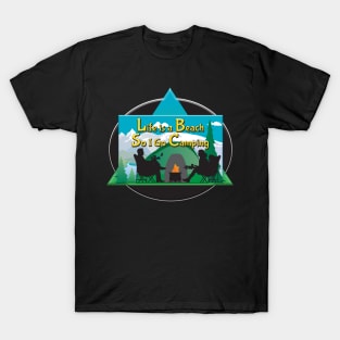 Life is a Beach So I go Camping T-Shirt